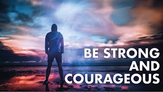 Be Strong and Courageous and Do Not Be Afraid Biblical Encouragement from Joshua 19 [upl. by Ahsikym506]