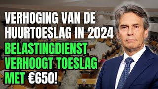 quotVerhoging van de Huurtoeslag in 2024 Belastingdienst Verhoogt Toeslag met €650quot [upl. by Gifferd]