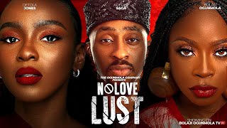 NO LOVE LUST FULL NIGERIAN MOVIE  OKUSAGA ADEOLUWA BOLAJI OGUNMOLA DETOLA JONES [upl. by Lynde]