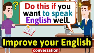 Improve English Speaking Skills Everyday Tips to speak in English English Conversation Practice [upl. by Adnicul861]