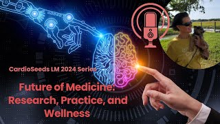 Future of Medicine Annikas Take on Research Practice and Wellness  LM2024 CardioSeeds Series [upl. by Eiramyllek]