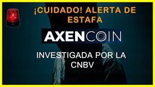 ALERTA DE ESTAFA CRIPTOMONEDA AXENCOIN INVESTIGADA POR LA CNBV [upl. by Eednak]