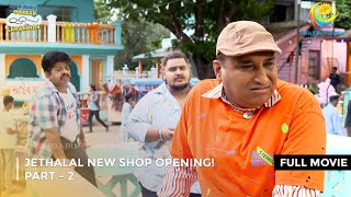 Jethalal New Shop Opening I FULL MOVIE  PART 2 I Taarak Mehta Ka Ooltah Chashmah Ep 3478 to 3481 [upl. by Trix52]