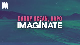 Danny Ocean Kapo  Imagínate LetraLyrics [upl. by Allissa374]