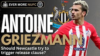 Should Newcastle aim to trigger Antoine Griezmanns £128m release clause  NUFC TRANSFER NEWS [upl. by Ferreby382]