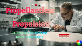 Dr Charles Buhler Propellantless Propulsion explained The Future of Space Exploration [upl. by Alisia]