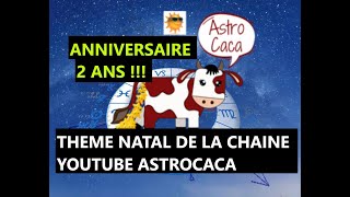 Astrologie THEME NATAL ANNIVERSAIRE dASTROCACA la chaine Youtube dAstro fête ses deux ans [upl. by Ajad]