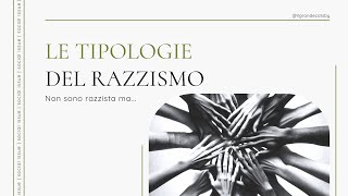 Non sono razzista ma • Le tipologie del razzismo [upl. by Pitt]