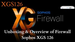 Latest Sophos Firewall XGS 126 Unboxing  Sophos Firewall overview  sophos firewall [upl. by Aikenahs441]