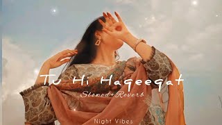 Tu Hi Haqeeqat  Slowed Reverb  Emraan Hashmi  Javed Ali Irshan Ashraf amp Shadab  Srk Lofi World [upl. by Reinald]