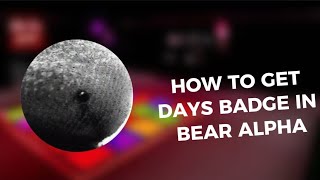 How to get quotDAYSquot Badge in BEAR alpha  August 2024 [upl. by Alvira240]