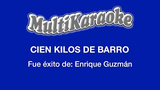 Cien Kilos De Barro  Multikaraoke  Fue Éxito de Enrique Guzmán [upl. by Diantha]