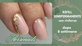 REFILL SEMIPERMANENTE CON RINFORZO DOPO 6 SETTIMANE [upl. by Yrhcaz]