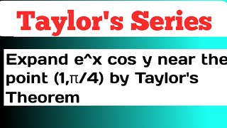 Expand ex cos y near the point 1π4 by Taylors Theorem [upl. by Ativet983]