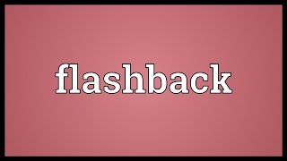 Flashback Meaning [upl. by Raimund967]