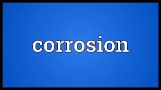 Corrosion Meaning [upl. by Leumas777]