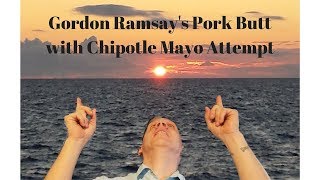 Gordon Ramsays Pork Butt with Chipotle Mayo attempt [upl. by Ahsika]