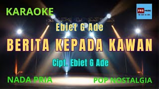 KARAOKE Berita Kepada Kawan Cipt Ebiet G Ade Nada PRIA [upl. by Lundt]