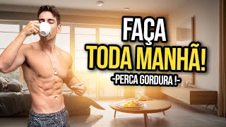 7 Hábitos MATINAIS para perder gordura LOCALIZADA mais rápido🔥 a verdade [upl. by Giesecke]