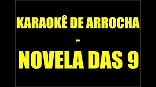 KARAOKÊ DE ARROCHA  NOVELA DAS 9 [upl. by Siro]