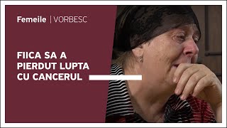 Fiica sa a pierdut lupta cu cancerul  Urmăriți o nouă ediție „Femeile vorbesc” duminică ora 1800 [upl. by Macpherson694]