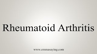 How To Say Rheumatoid Arthritis [upl. by Moreville341]