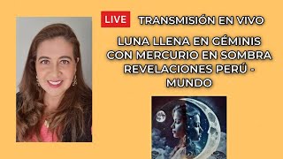 EN VIVO LUNA LLENA EN GÉMINIS CON MERCURIO EN SOMBRA  REVELACIONES PERÚ  MUNDO [upl. by Rafe581]