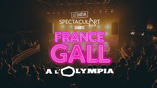 Le Chœur SpectaculArt Chante France Gall à lOlympia [upl. by Bleier]