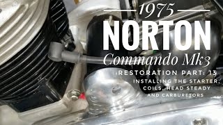 1975 Norton Commando Mk3 restoration Part 13 Installing the starter coils and carburetors [upl. by Revart]