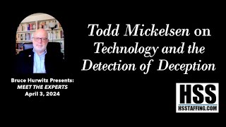 Bruce Hurwitz Presents MEET THE EXPERTS with Todd Mickelsen on Technology and Detecting Deception [upl. by Annwahsal]