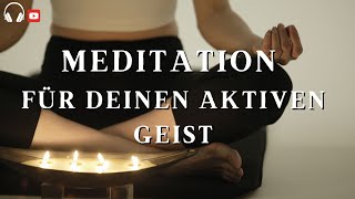 15 MIN Meditation für deinen aktiven Geist [upl. by Loggia]