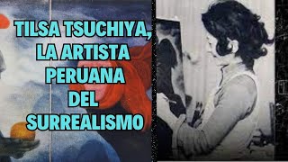 Tilsa Tsuchiya PINTORA surrealista Peruana  arte  historia [upl. by Salchunas]