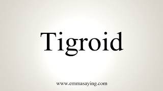 How To Pronounce Tigroid [upl. by Kho]