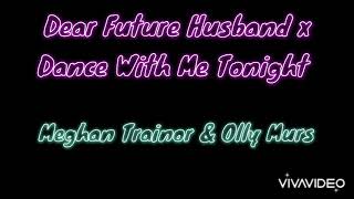 Dear Future Husband x Dance With Me Tonight Audio  Meghan Trainor and Olly Murs [upl. by Aikenahs]