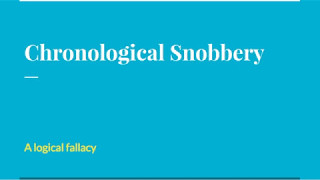 Chronological Snobbery  a logical fallacy [upl. by Ardnauq405]