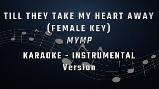 TILL THEY TAKE MY HEART AWAY  FEMALE KEY  KARAOKE  INSTRUMENTAL  MYMP [upl. by Gabriella]