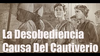 ⛓️La Desobediencia Causa Del Cautiverio ⛓️ [upl. by Nawed96]