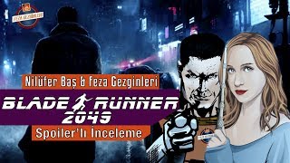 Blade Runner 2049 Spoilerlı İnceleme feat Nilüfer Baş [upl. by Klusek]