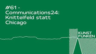 Episode 61  Communication24 Knittelfeld statt Chicago  Kunstfunken Podcast [upl. by Norag]