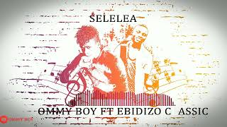 Ommy Boy Ft Ebidizo Classic  Selelea [upl. by Allesiram]