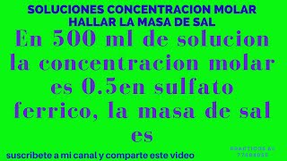 En 500 ml de solución la concentración molar es 05 en sulfato férrico la masa de sal es [upl. by Soulier]