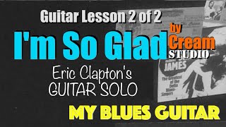 I’M SO GLAD  Eric Clapton GUITAR SOLO  Lesson 2 of 2  Cream  Studio Version [upl. by Bluh868]