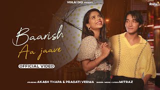 BAARISH AA JAAVE Pragati Verma amp Akash Thapa  Mitraz  Official Video  Baarish Songs  Rain Songs [upl. by Lily]