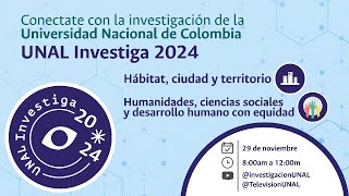 UNAL Investiga 2024  Hábitat ciudad y territorio  Humanidades ciencias sociales [upl. by Araccot795]