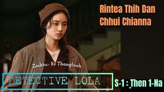 Detective Lola S1  Ṭhen 1Na Rintea Thih Dan Chhui Chianna [upl. by Iroc]