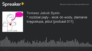 rozdział piąty  skok do wody złamanie kręgosłupa jebut podcast 011 made with Spreaker [upl. by Swerdna]