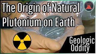 A Geologic Oddity Naturally Formed Plutonium amp Neptunium [upl. by Bernj]