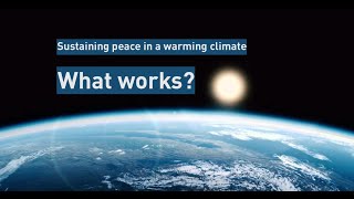 Sustaining peace in a warming climate  lessons learned [upl. by Cerell]