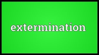 Extermination Meaning [upl. by Odnalref176]