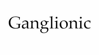 How to Pronounce Ganglionic [upl. by Waterer]